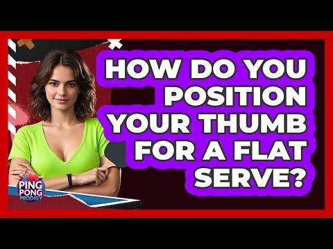 How Do You Position Your Thumb for a Flat Serve?