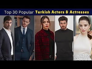 Top 30 Most Popular Turkish Actors & Actresses | Leading Stars in Türkiye