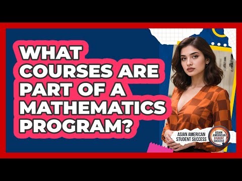 What Courses Are Part Of A Mathematics Program?
