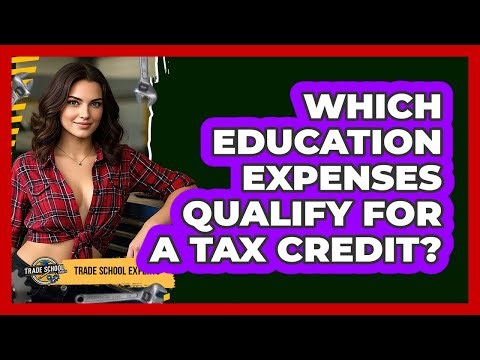 Which Education Expenses Qualify For A Tax Credit? - Trade School Experts