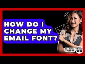 How Do I Change My Email Font? - TheEmailToolbox.com