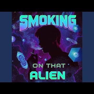 smoking on that alien