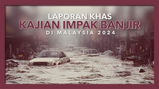[Data & Statistik] Laporan khas kajian impak banjir di Malaysia, 2024
