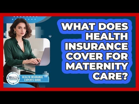 What Does Health Insurance Cover for Maternity Care?