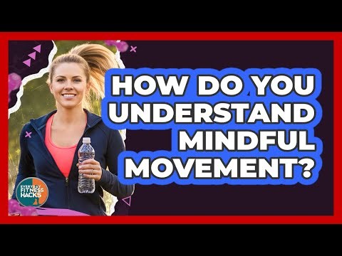 How Do You Understand Mindful Movement?