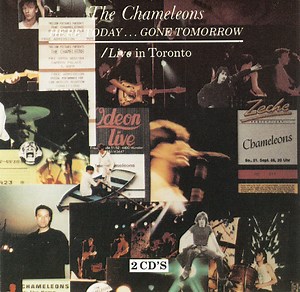 The Chameleons - Here Today... Gone Tomorrow / Live In Toronto