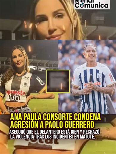 Ana Paula Consorte condena agresión a Paolo Guerrero Aseguró que el delantero está bien y rechazó la violencia tras los incidentes en Matute. #AnaPaulaConsorte#PaoloGuerrero#AlianzaLima#RepudioLaViolencia#NoALaViolencia #FútbolSinViolencia #Matute#Hinchas #fútbolperuano