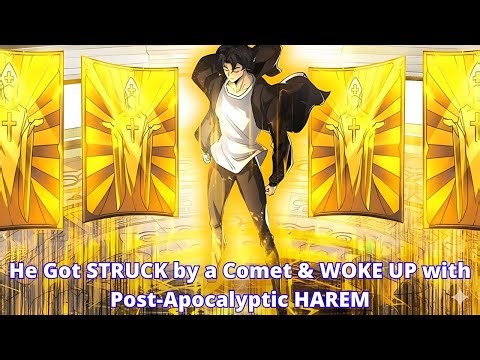 He Got STRUCK by a Comet & WOKE UP with Post-Apocalyptic HAREM | Manhua Recap