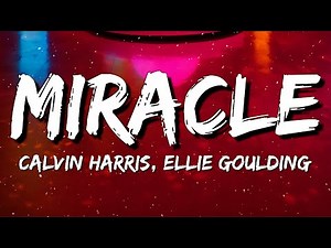 Calvin Harris, Ellie Goulding - Miracle (Lyrics)