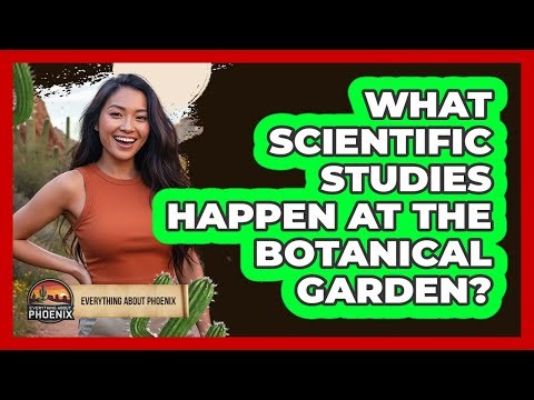 What Scientific Studies Happen At The Botanical Garden?