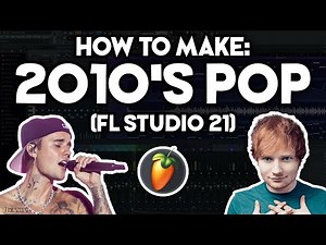 How to Make 2010s POP MUSIC (FL Studio 21)