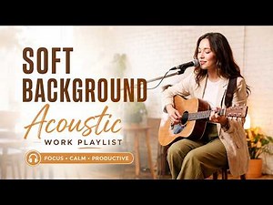 Acoustic Work Music ☕🎸 | Cozy Acoustic Covers for Deep Focus, Productivity & Office Background