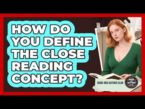 How Do You Define The Close Reading Concept?