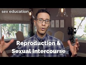 Doctor discusses Reproduction and Sexual Intercourse - sex education