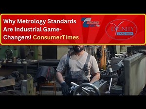 Why Metrology Standards Are Industrial Game-Changers! Consumer Times