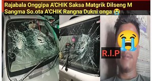 Rajabala Onggipa A'CHIK Saksa Matgrik Dilseng M Sangma R.l.P So.ota A'CHIK Rangna Dukni onga 😭 | Luchard Mrong Marak