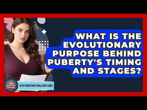 What Is The Evolutionary Purpose Behind Puberty's Timing And Stages?