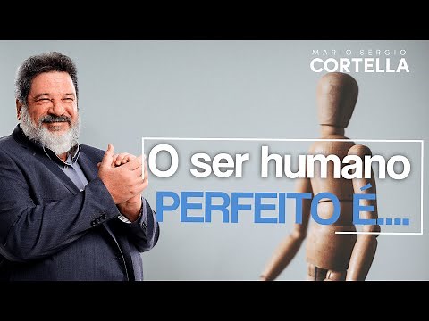 Mario Sergio Cortella - The perfect human being is...