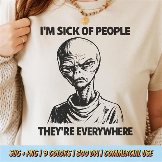 I’m Sick of People They’re Everywhere PNG SVG - Funny Sarcastic Alien Quote Graphic Retro Vintage Sublimation Sci Fi Humor T-shirt Design - Etsy UK