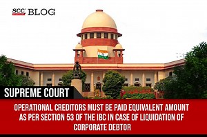 Operational Creditors must be paid equivalent amount as per Section 53 of the IBC in case of liquidation of Corporate Debtor: SC
