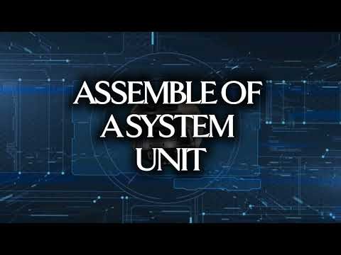 ASSEMBLE AND DISASSEMBLE A SYSTEM UNIT
