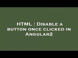 HTML : Disable a button once clicked in Angular2