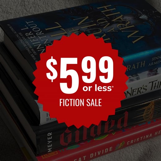 $5.99 or less for brand new fiction books. Even hardcovers. Yep, we did that. Don't miss out on our biggest sale of the year! | Book Outlet