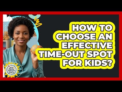 How To Choose An Effective Time-Out Spot For Kids?