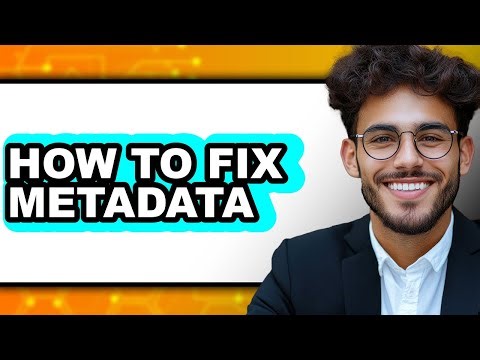 How to Fix Metadata (full Guide)