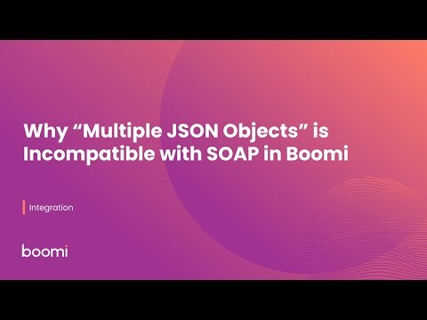 Why “Multiple JSON Objects” is Incompatible with SOAP in Boomi