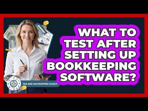 What To Test After Setting Up Bookkeeping Software?