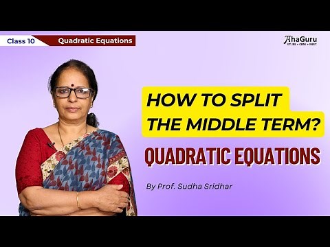How to Split the Middle Term ? - Class 10 Maths | Quadratic Equations | AhaGuru Prof. Sudha Sridhar