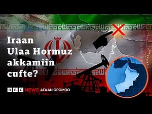 "Cobi boba'aa karaa Ulaa Hormuz akka darbu hin eeyyamu"- Iraan | BBC News Afaan Oromoo