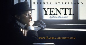 Barbra Archives | Yentl 1983 Cut Scenes, Musical Numbers, Unreleased