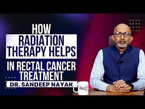How Radiation Therapy Helps in Rectal Cancer Treatment | Dr. Sandeep Nayak