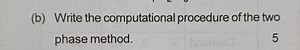 (b) Write the computational procedure of the two phase method.... | Filo