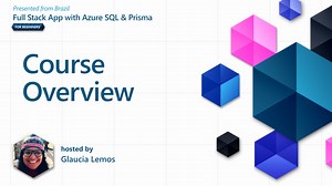 Course Overview [1 of 37] | Full Stack Application with Azure SQL & Prisma - Beginners Series