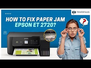 How to Fix Paper Jam Epson ET 2720? | Printer Tales
