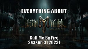 Everything about Call Me By Fire Season 3 (披荆斩棘的哥哥) 2023!