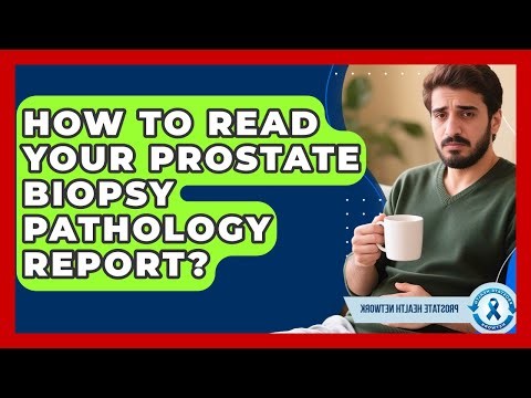 How To Read Your Prostate Biopsy Pathology Report? - Prostate Health Network