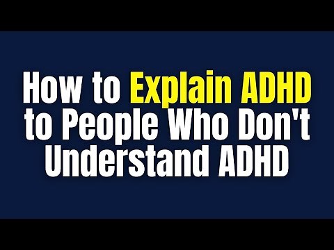 How to Explain ADHD to People Who Don't Understand ADHD