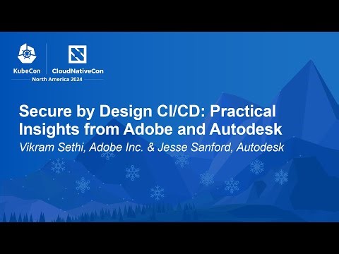 Secure by Design CI/CD: Practical Insights from Adobe and Autodesk - Vikram Sethi & Jesse Sanford