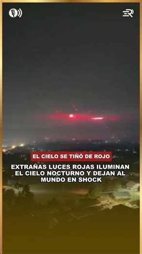 STRANGE RED LIGHTS ILLUMINATE THE NIGHT SKY AND LEAVE THE WORLD IN SHOCK