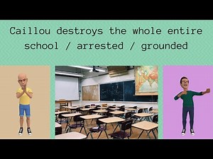Season 4 Finale: Caillou destroys the whole entire school / arrested / grounded