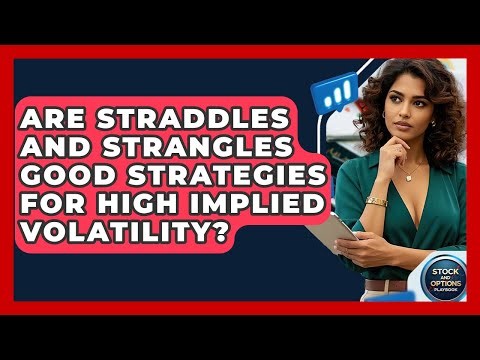 Are Straddles And Strangles Good Strategies For High Implied Volatility?