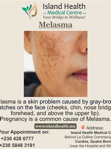 Part 1 Melasma Explanation Kindly call us on 4280777 or WhatsApp on 58483181 for all your queries we will be glad to assist you. Island health medical Centre offers treatment for psoriasis, eczema, acne, vitiligo, melasma, warts, keloids scars, lipomas, cyst, varicose veins, Hidradenitis Suppurativa, laser treatments, hair removal, skin tags, Genitals Warts and warts on you feet’s, cosmetics treatments. We over general medical services, chronic diseases like hypertension, diabetes etc. General c