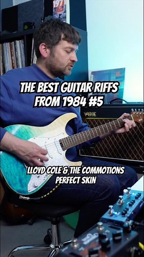 The Best Guitar Riffs From 1984 - Part 5 - Lloyd Cole and The Commotions - Perfect Skin