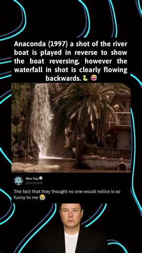 Anaconda (1997) a shot of the river boat is played in reverse to show the boat reversing, however