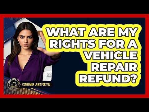 What Are My Rights For A Vehicle Repair Refund?