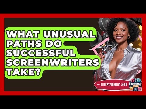 What Unusual Paths Do Successful Screenwriters Take? - Entertainment Jobs